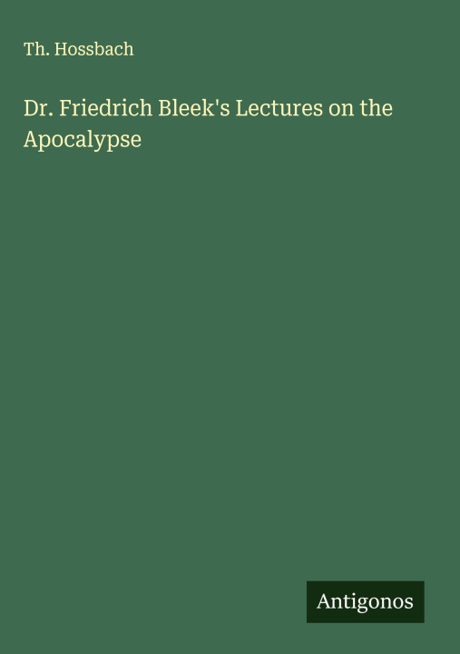 Kniha Dr. Friedrich Bleek's Lectures on the Apocalypse 
