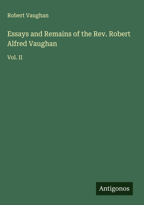 Libro Essays and Remains of the Rev. Robert Alfred Vaughan 