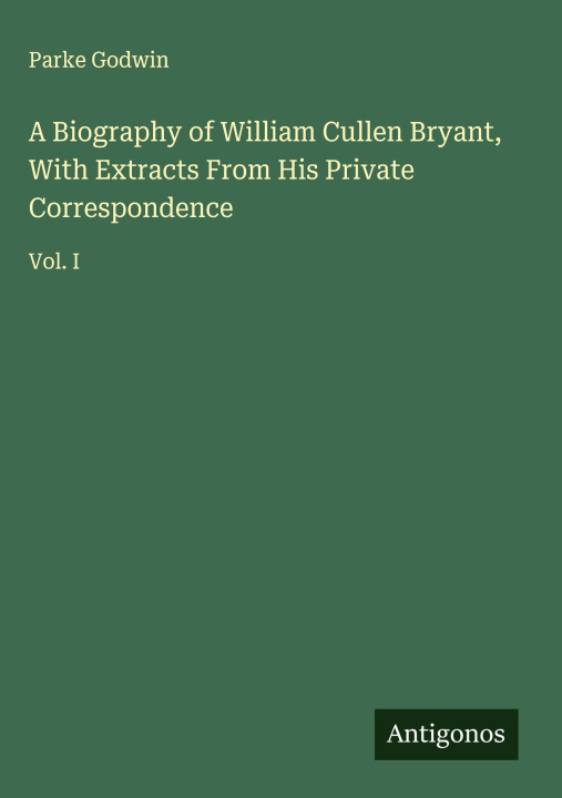 Libro A Biography of William Cullen Bryant, With Extracts From His Private Correspondence 