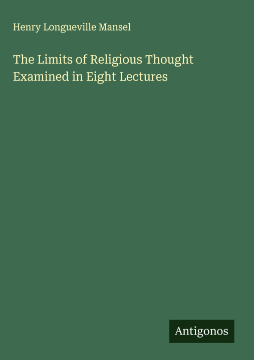 Kniha The Limits of Religious Thought Examined in Eight Lectures 