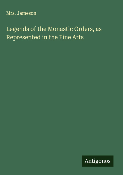 Libro Legends of the Monastic Orders, as Represented in the Fine Arts 