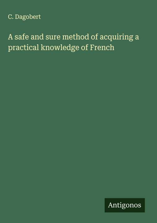 Libro A safe and sure method of acquiring a practical knowledge of French 