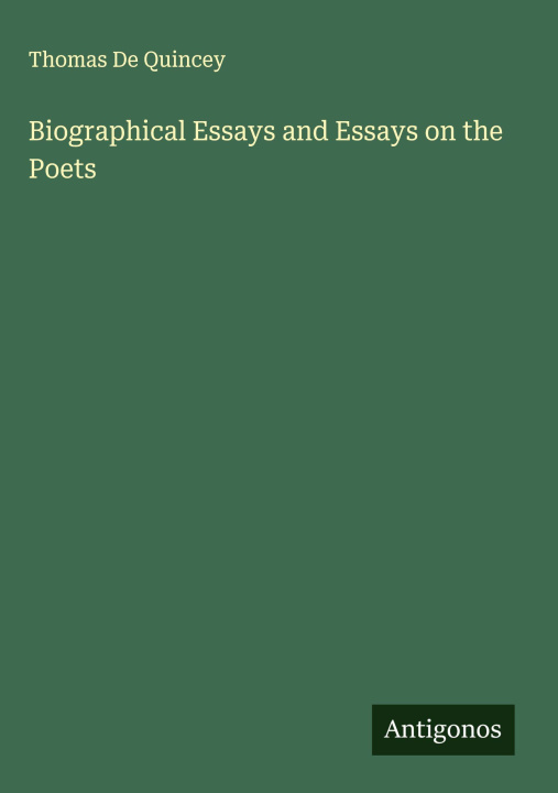 Knjiga Biographical Essays and Essays on the Poets 