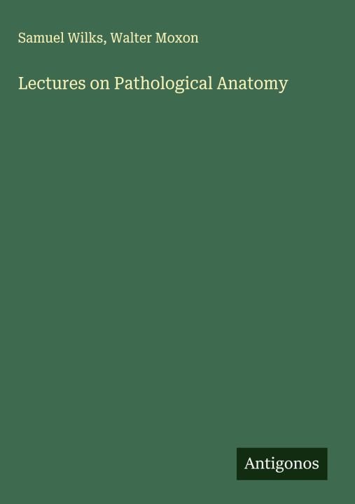 Kniha Lectures on Pathological Anatomy Walter Moxon