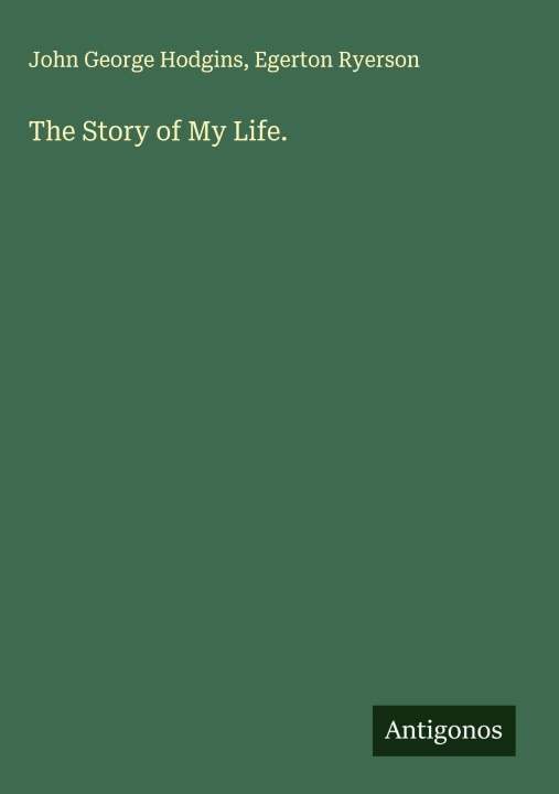 Libro The Story of My Life. Egerton Ryerson