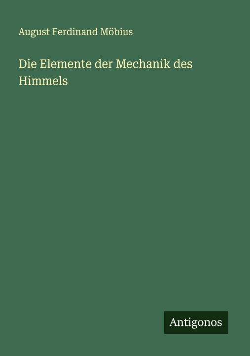Kniha Die Elemente der Mechanik des Himmels 
