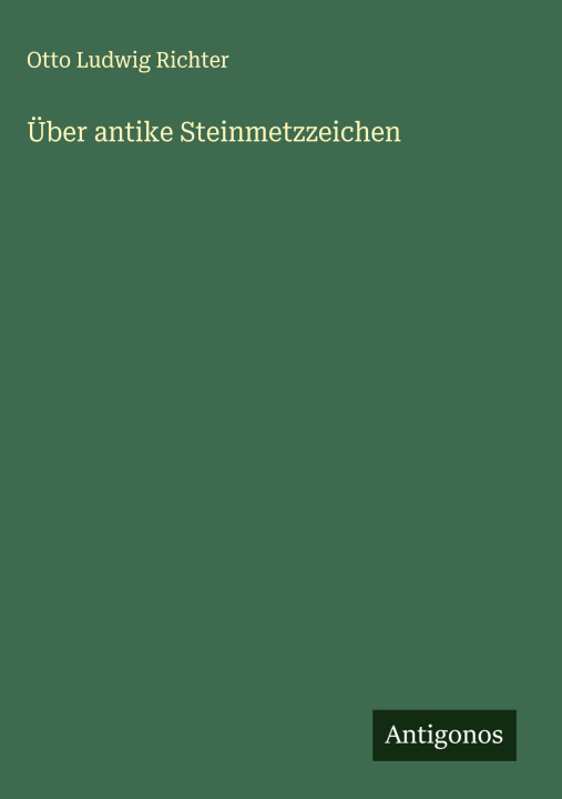 Knjiga Über antike Steinmetzzeichen Otto Ludwig Richter