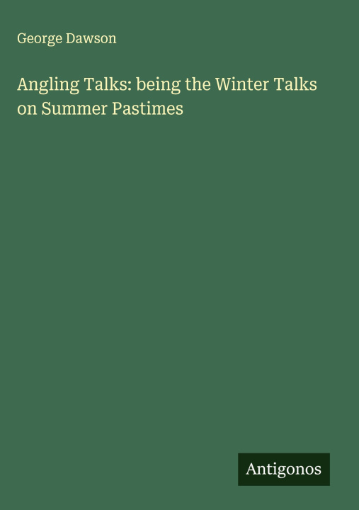 Kniha Angling Talks: being the Winter Talks on Summer Pastimes 