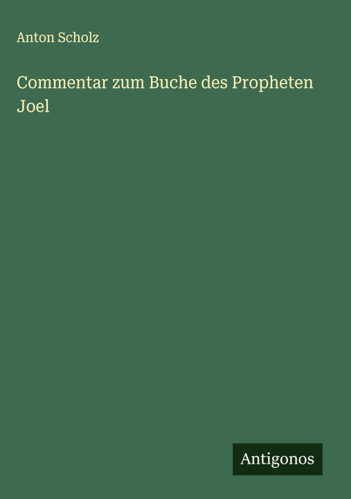Książka Commentar zum Buche des Propheten Joel Anton Scholz