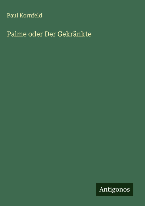 Kniha Palme oder Der Gekränkte Paul Kornfeld