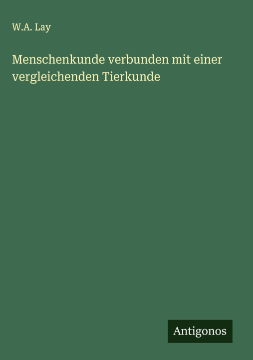 Libro Menschenkunde verbunden mit einer vergleichenden Tierkunde W.A. Lay