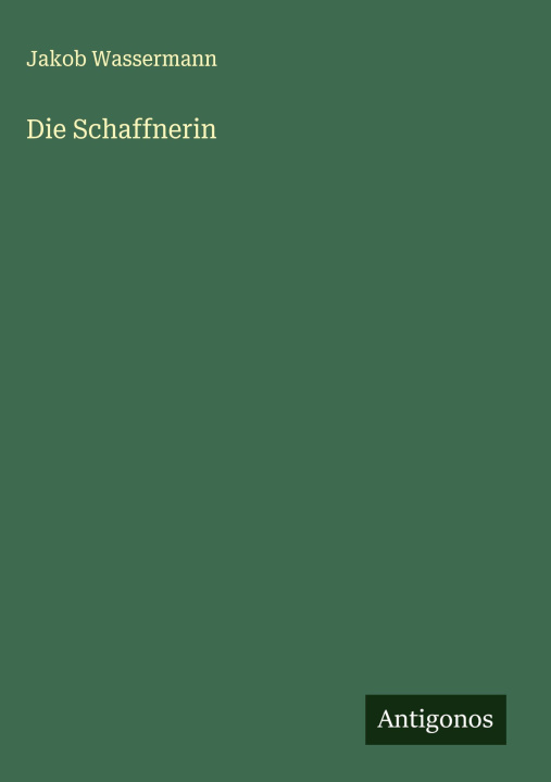 Kniha Die Schaffnerin Jakob Wassermann