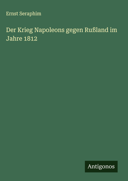 Kniha Der Krieg Napoleons gegen Rußland im Jahre 1812 Ernst Seraphim