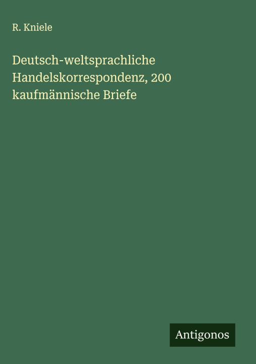 Libro Deutsch-weltsprachliche Handelskorrespondenz, 200 kaufmännische Briefe R. Kniele