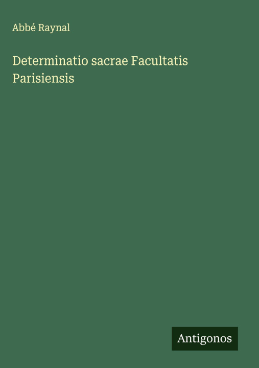 Knjiga Determinatio sacrae Facultatis Parisiensis Abbé Raynal