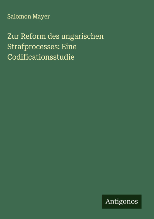 Kniha Zur Reform des ungarischen Strafprocesses: Eine Codificationsstudie 