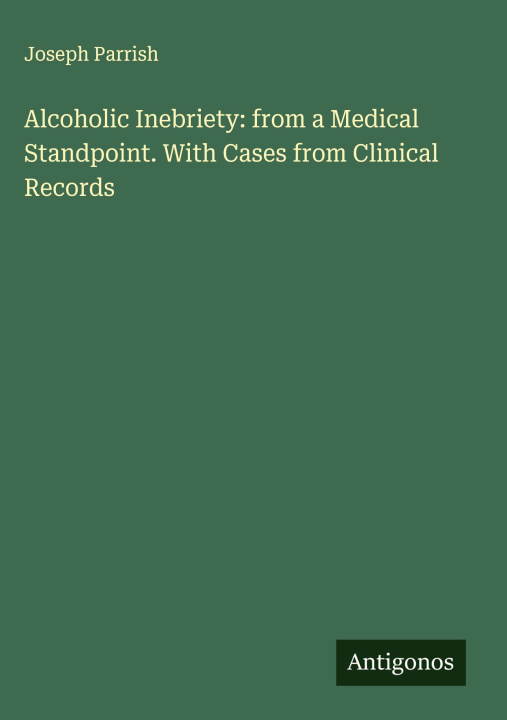 Libro Alcoholic Inebriety: from a Medical Standpoint. With Cases from Clinical Records 