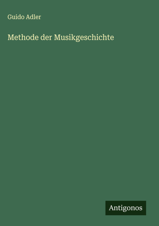Kniha Methode der Musikgeschichte Guido Adler