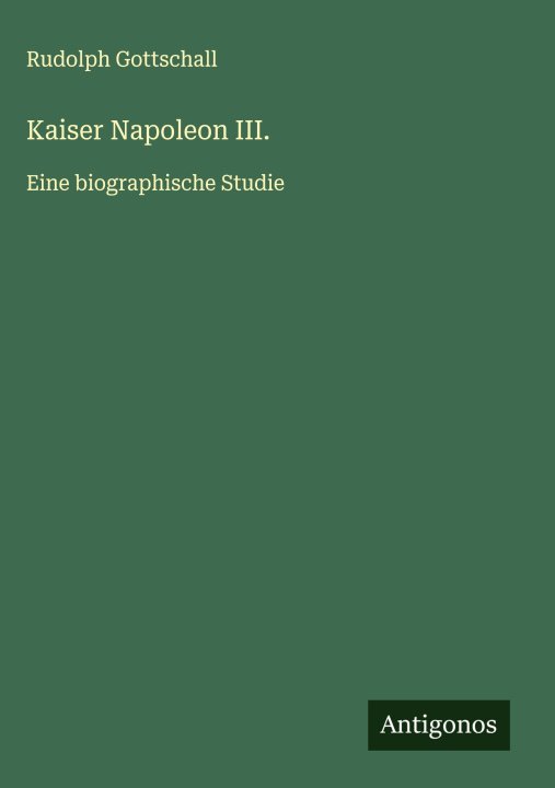 Kniha Kaiser Napoleon III. Rudolph Gottschall