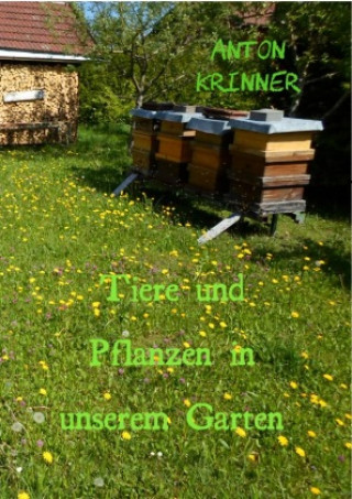 Kniha Tiere und Pflanzen in unseren Garten Anton Krinner