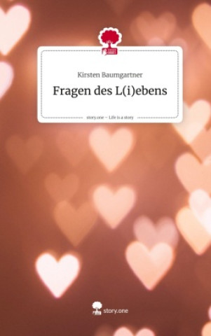 Kniha Fragen des L(i)ebens. Life is a Story - story.one Kirsten Baumgartner