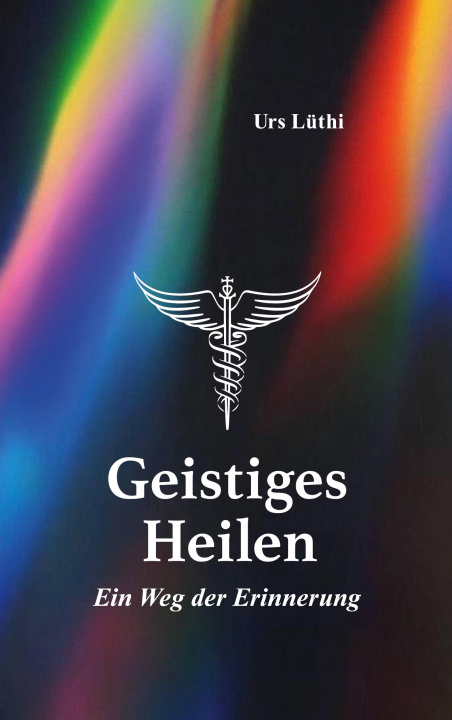 Kniha Geistiges Heilen Urs Lüthi