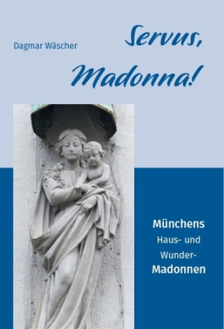 Kniha Servus, Madonna! Dagmar Wäscher