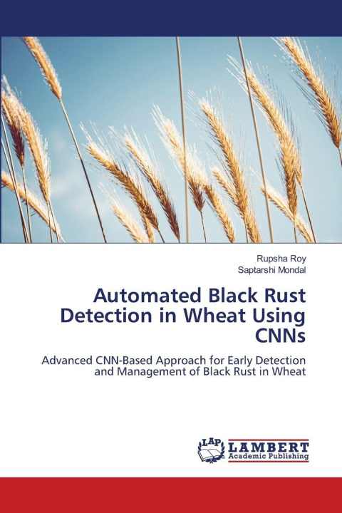 Kniha Automated Black Rust Detection in Wheat Using CNNs Saptarshi Mondal