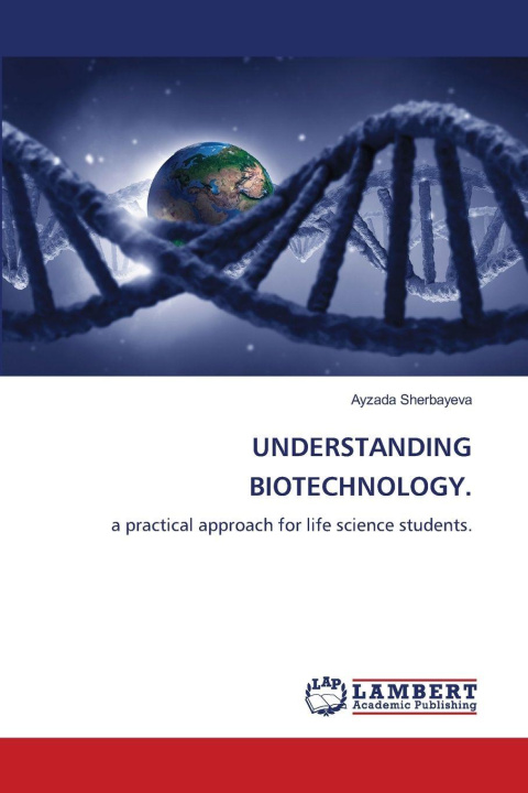 Kniha UNDERSTANDING BIOTECHNOLOGY. Ayzada Sherbayeva