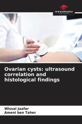 Kniha Ovarian cysts: ultrasound correlation and histological findings Ameni Ben Taher