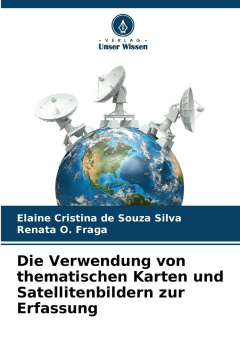 Kniha Die Verwendung von thematischen Karten und Satellitenbildern zur Erfassung Renata O. Fraga