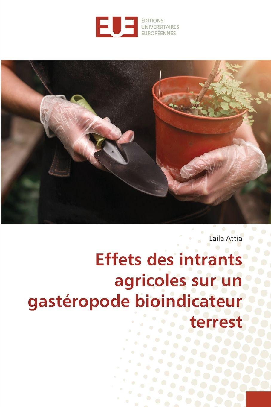 Knjiga Effets des intrants agricoles sur un gastéropode bioindicateur terrest Laila Attia