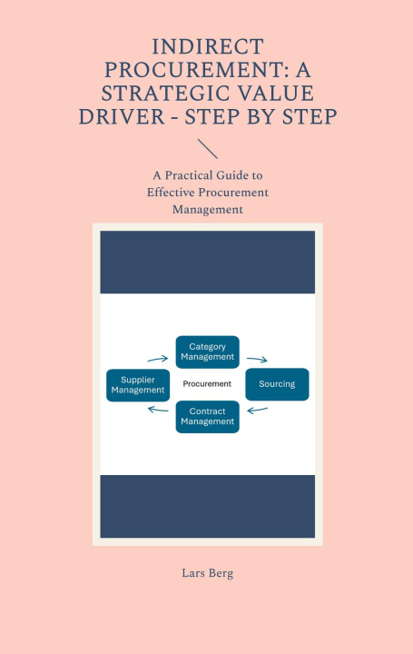 Βιβλίο Indirect Procurement: A Strategic Value Driver - Step by Step Lars Berg