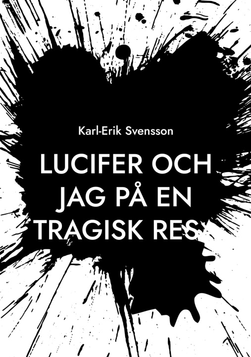 Kniha Lucifer och jag på en tragisk resa Karl-Erik Svensson