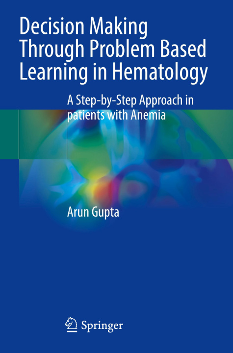 Kniha Decision Making Through Problem Based Learning in Hematology Arun Gupta