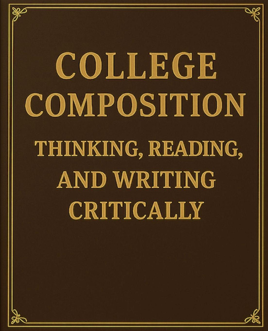 Kniha College Composition Thinking, Reading, and Writing Critically ProfessorPress
