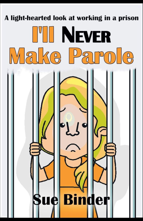Kniha I'll Never Make Parole Sue Binder