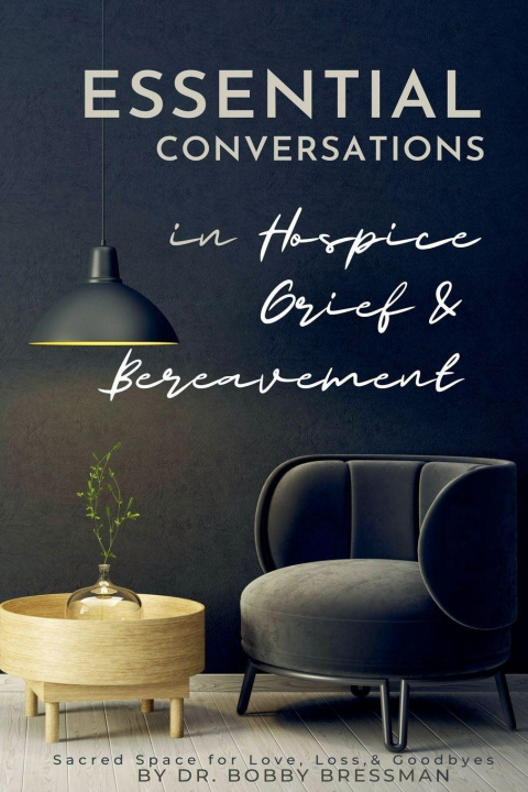 Kniha Essential Conversations for Hospice Bobby Bressman