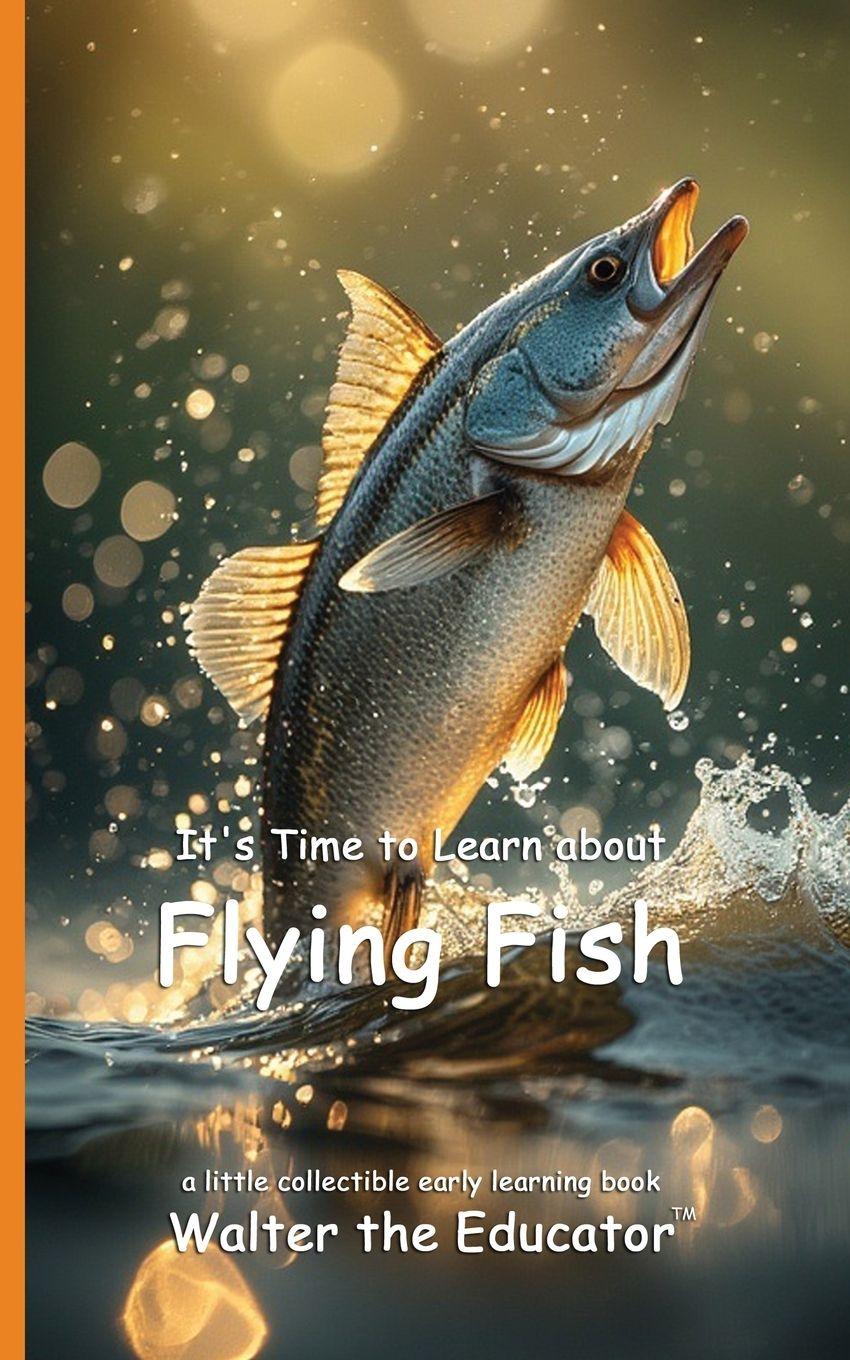Kniha It's Time to Learn about Flying Fish Walter the Educator