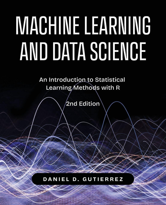 Kniha Machine Learning and Data Science, 2nd Edition Daniel Gutierrez