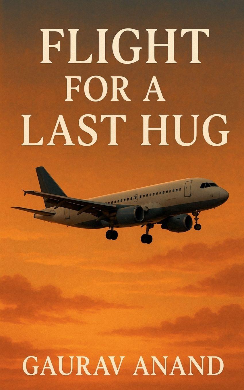 Book Flight for a last hug Gaurav Anand