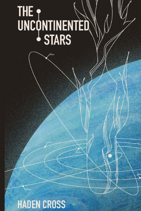 Book The Uncontinented Stars Haden Cross