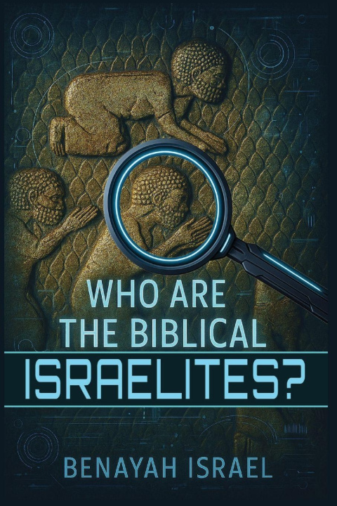 Kniha Who Are The Biblical Israelites? Benayah Israel