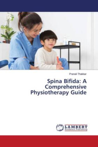 Kniha Spina Bifida: A Comprehensive Physiotherapy Guide Pranali Thakkar