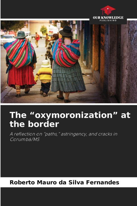 Kniha The "oxymoronization" at the border Roberto Mauro da Silva Fernandes