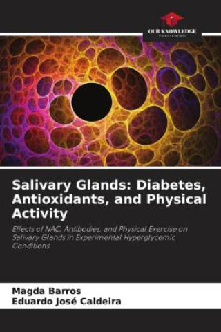 Kniha Salivary Glands: Diabetes, Antioxidants, and Physical Activity Magda Barros