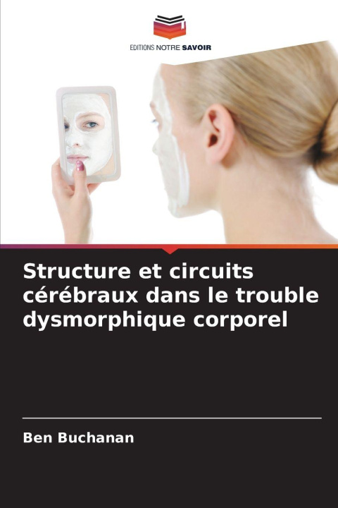 Kniha Structure et circuits cérébraux dans le trouble dysmorphique corporel Ben Buchanan
