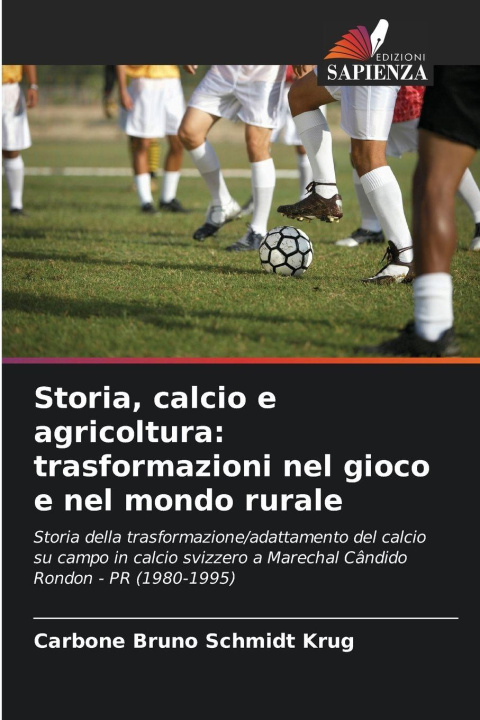 Kniha Storia, calcio e agricoltura: trasformazioni nel gioco e nel mondo rurale Carbone Bruno Schmidt Krug