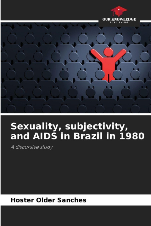 Kniha Sexuality, subjectivity, and AIDS in Brazil in 1980 Hoster Older Sanches