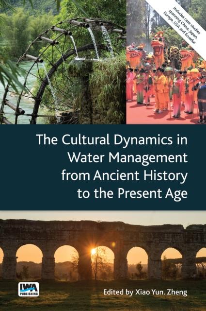 Knjiga Cultural Dynamics in Water Management from Ancient History to the Present Age Xiao Yun Zheng